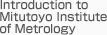 Introduction to Mitutoyo Institute of Metrology